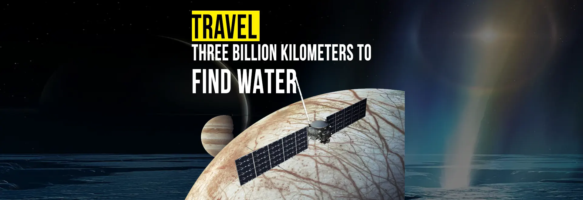 Why travel three billion kilometers to find water in the space