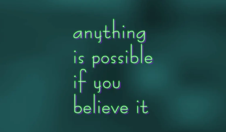 anything is possible if you believe it